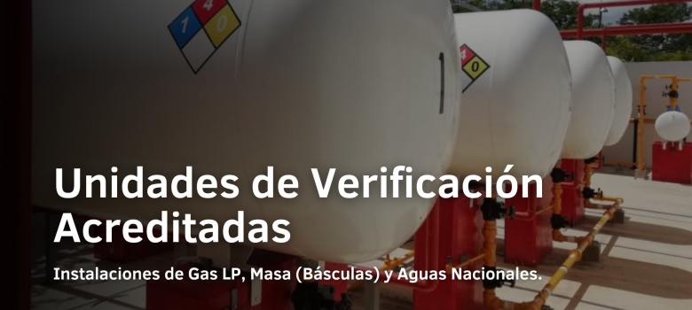 Unidades de Verificación para Dictamen de Instalaciones de Gas LP y Verificación Oficial de Básculas.